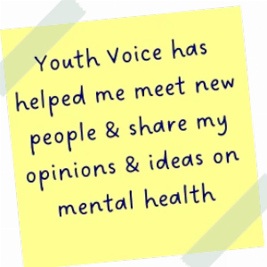Sticky note with words: Youth voice has helped me meet new people and share my opinions and ideas on mental health.